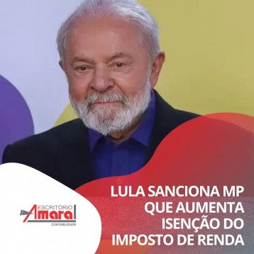  Lula sanciona MP que aumenta isenção do Imposto de Renda 