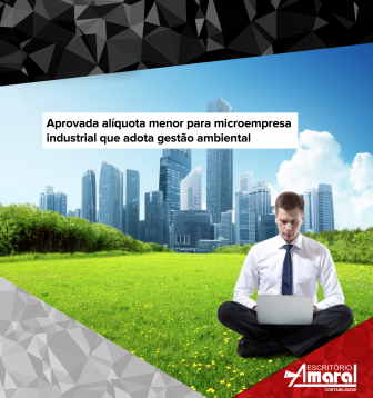 Aprovada alquota menor para microempresa industrial que adota gesto ambiental