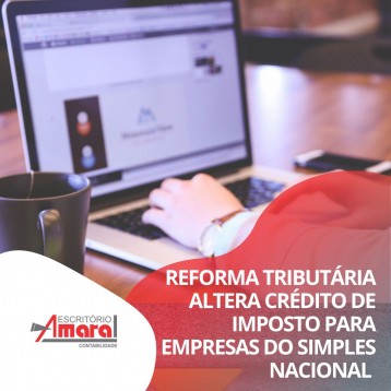  Reforma tributria altera crdito de imposto para empresas do Simples Nacional 